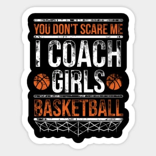 You don't scare us we coached girls basketball Shirt Quote Sticker